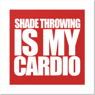 Shade Throwing is my Cardio Posters and Art